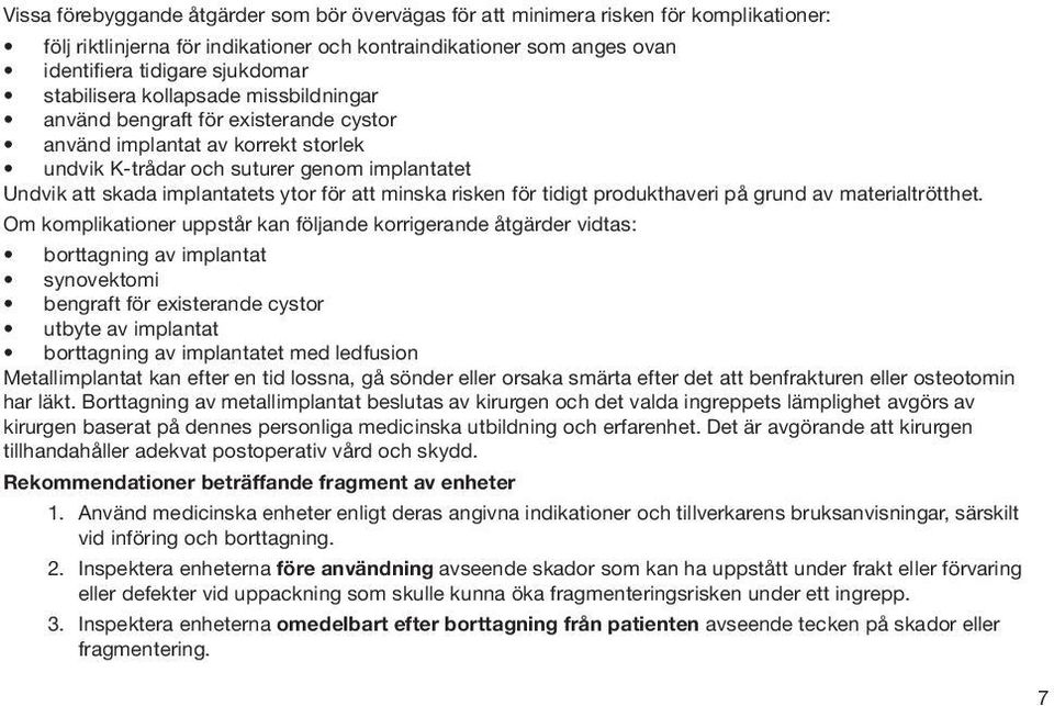 att minska risken för tidigt produkthaveri på grund av materialtrötthet.