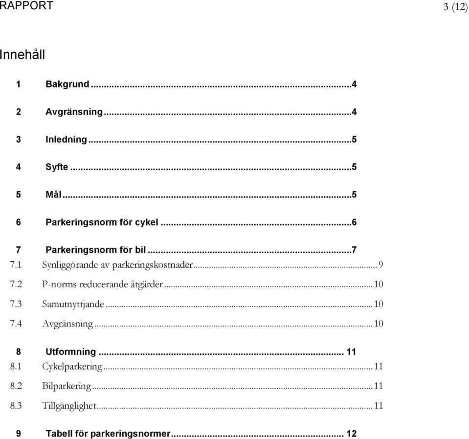 1 Synliggörande av parkeringskostnader... 9 7.2 P-norms reducerande åtgärder... 10 7.3 Samutnyttjande.