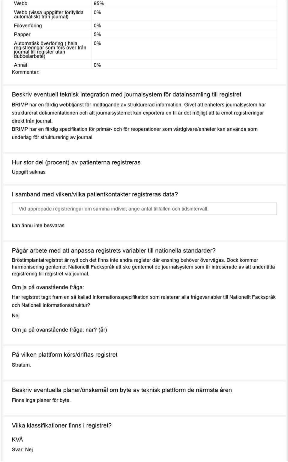 Givet att enheters journalsystem har strukturerat dokumentationen och att journalsystemet kan exportera en fil är det möjligt att ta emot registreringar direkt från journal.