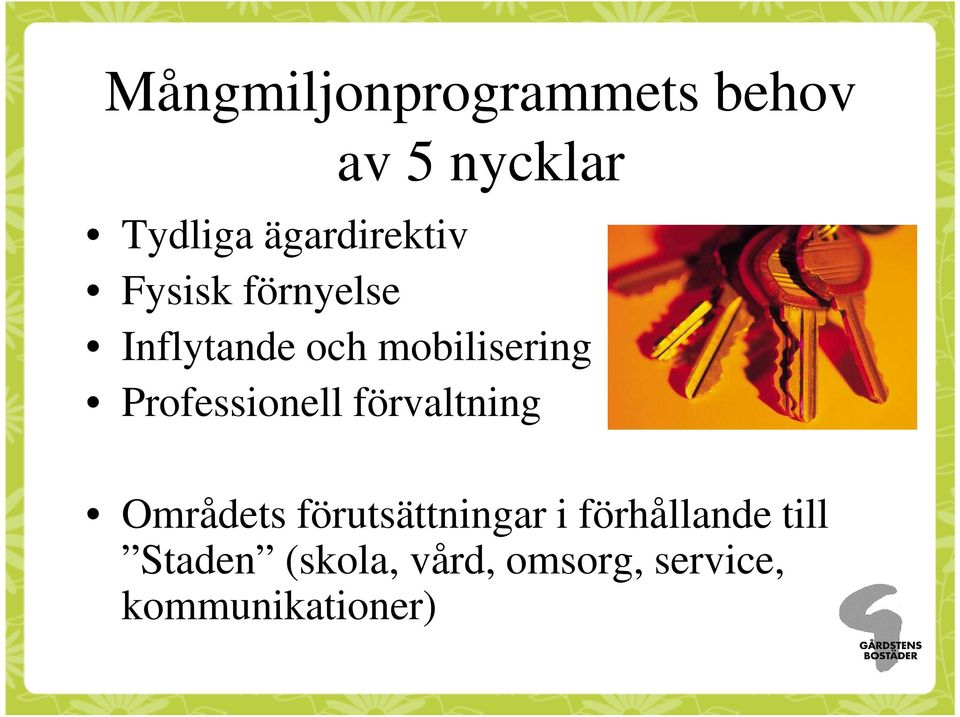 Professionell förvaltning Områdets förutsättningar i