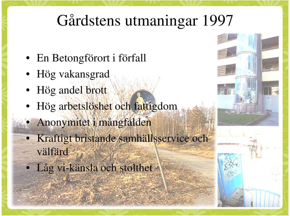 fattigdom Anonymitet i mångfalden Kraftigt bristande