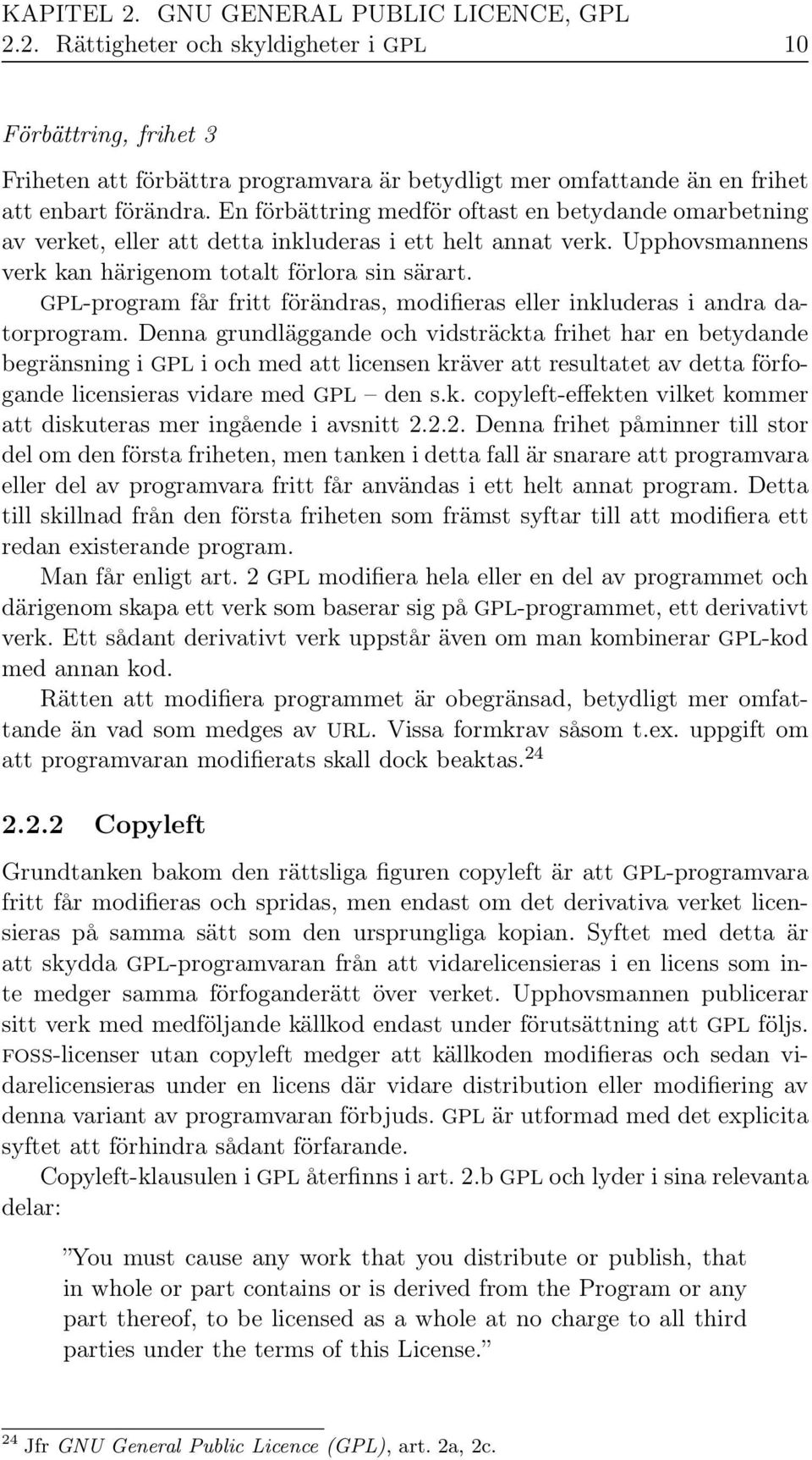 GPL-program får fritt förändras, modifieras eller inkluderas i andra datorprogram.
