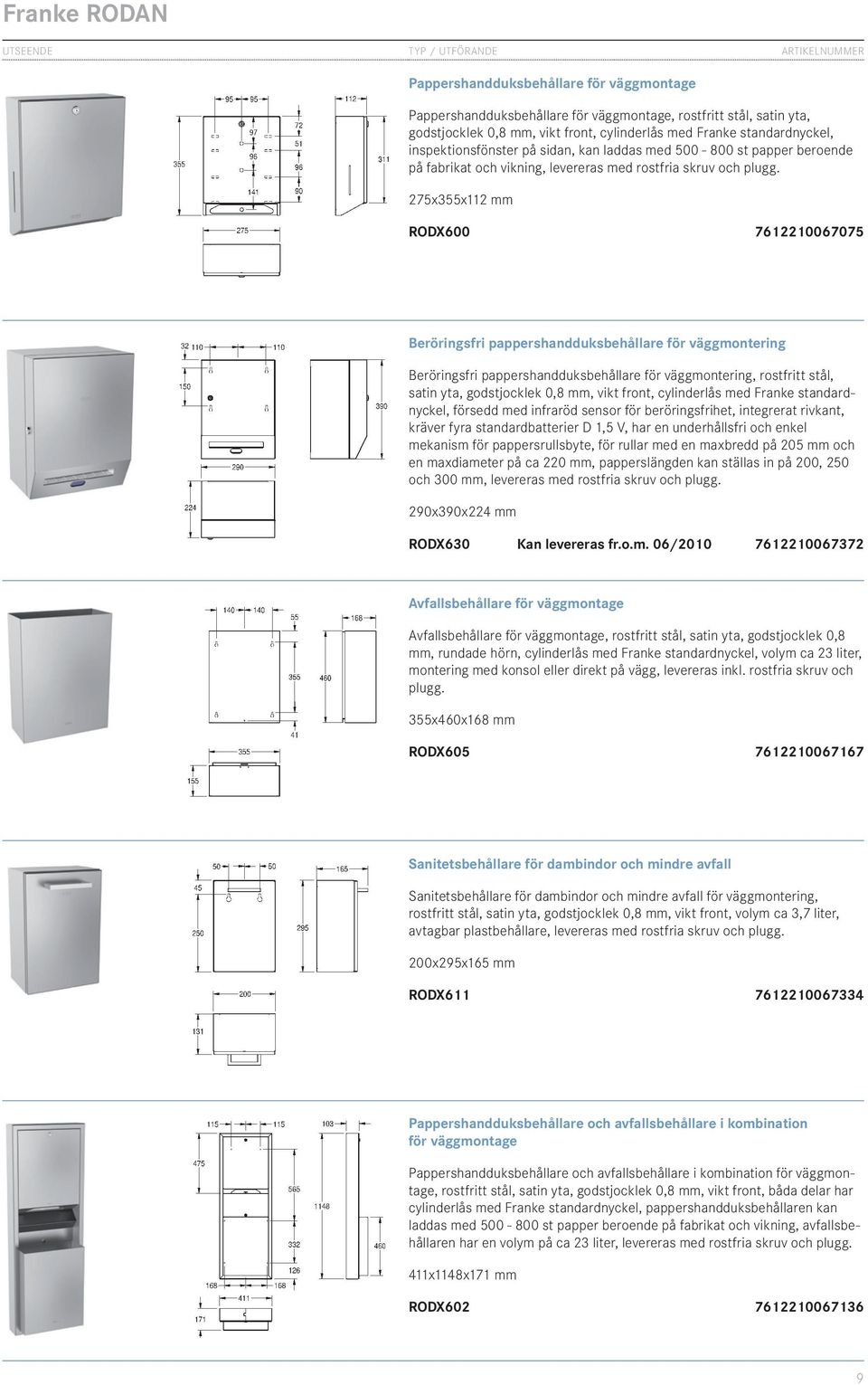 275x355x112 mm RODX600 7612210067075 Beröringsfri pappershandduksbehållare för väggmontering Beröringsfri pappershandduksbehållare för väggmontering, rostfritt stål, satin yta, godstjocklek 0,8 mm,