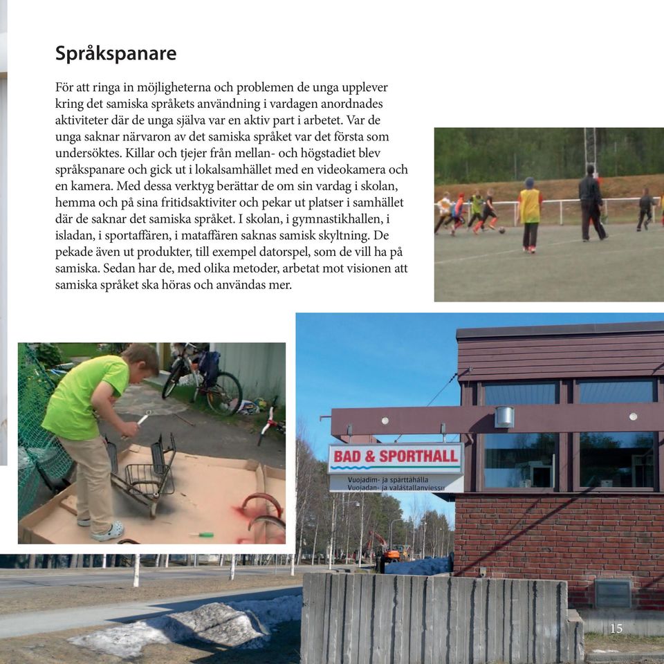 Killar och tjejer från mellan- och högstadiet blev språkspanare och gick ut i lokalsamhället med en videokamera och en kamera.