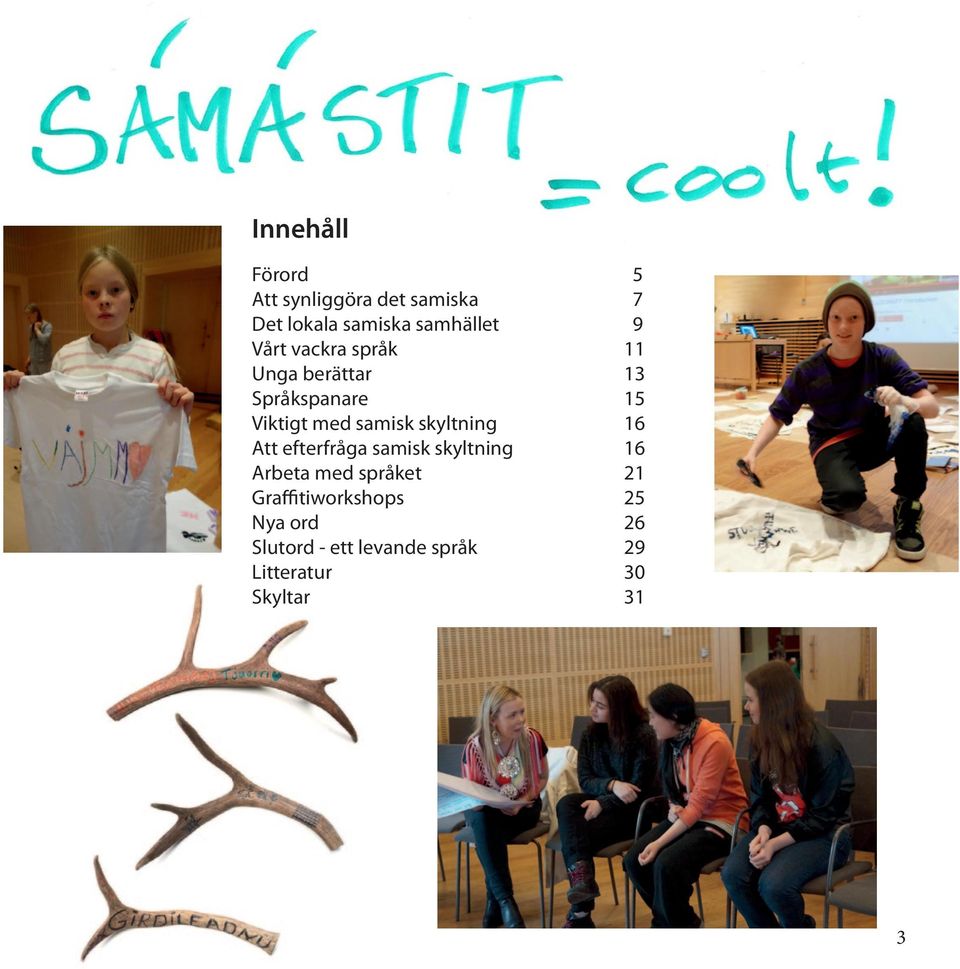 skyltning 16 Att efterfråga samisk skyltning 16 Arbeta med språket 21
