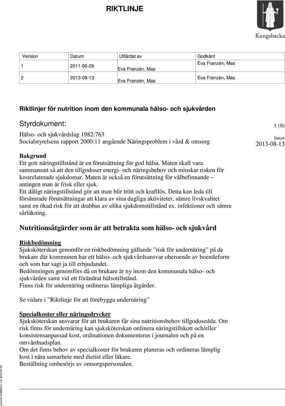 förutsättning för god hälsa. Maten skall vara sammansatt så att den tillgodoser energi- och näringsbehov och minskar risken för kostrelaterade sjukdomar.