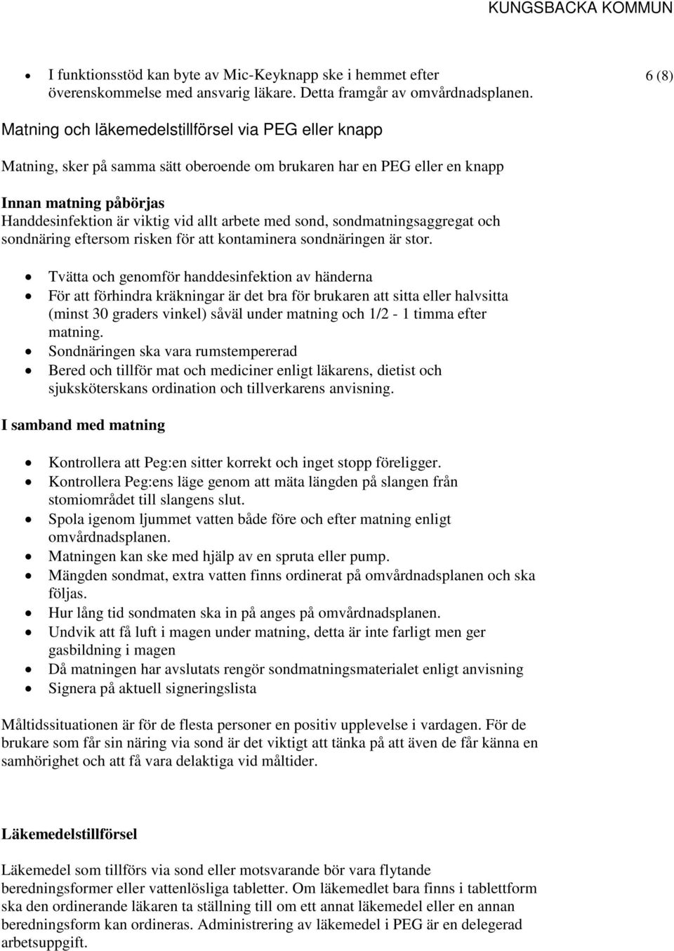 arbete med sond, sondmatningsaggregat och sondnäring eftersom risken för att kontaminera sondnäringen är stor.