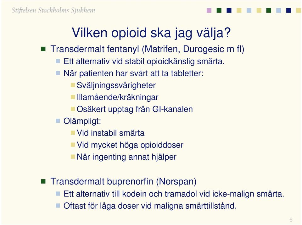 När patienten har svårt att ta tabletter: Sväljningssvårigheter Illamående/kräkningar Osäkert upptag från GI-kanalen