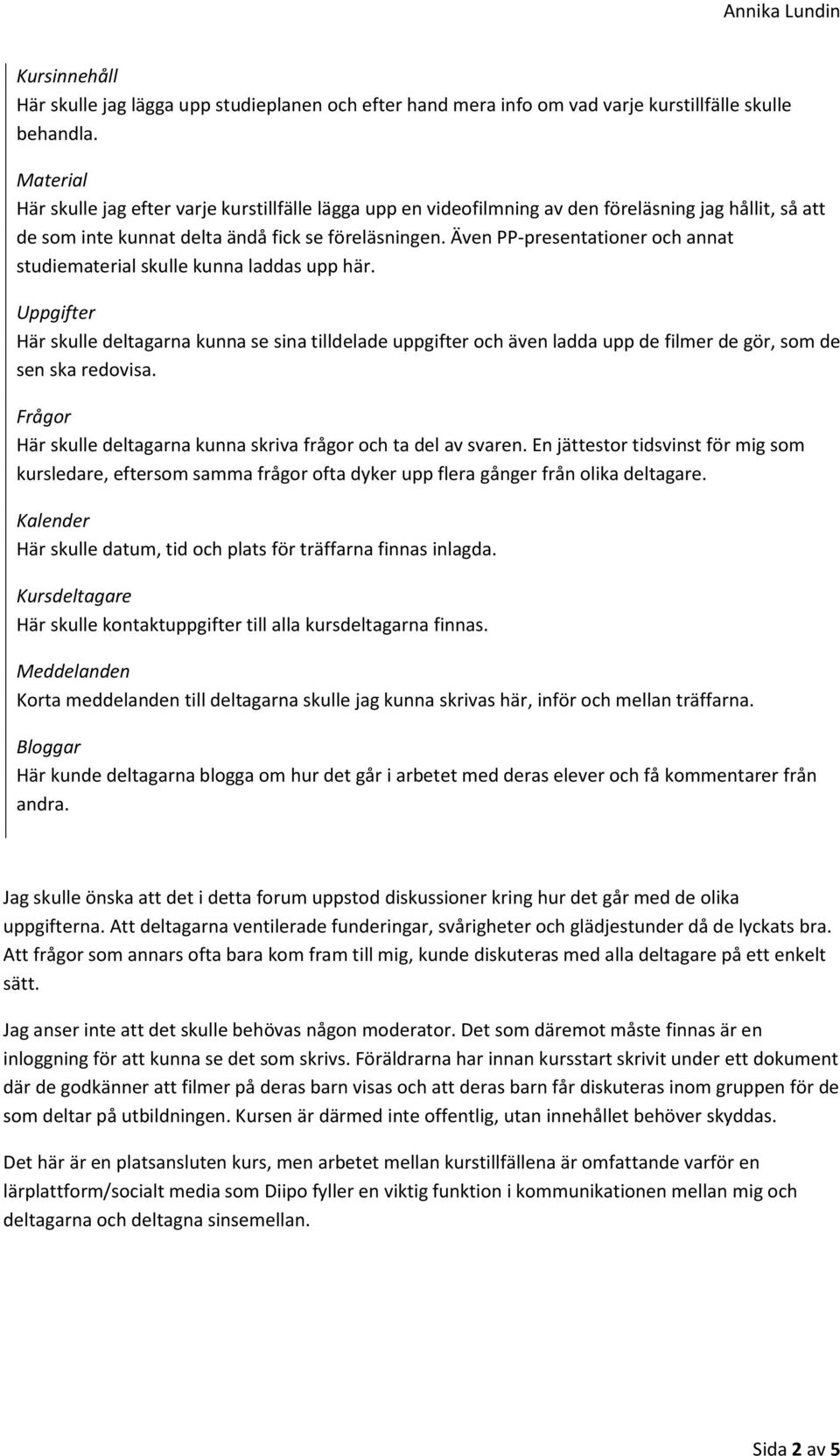 Även PP-presentationer och annat studiematerial skulle kunna laddas upp här.