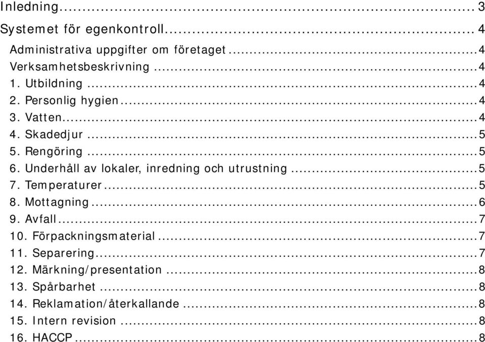 Underhåll av lokaler, inredning och utrustning...5 7. Temperaturer...5 8. Mottagning...6 9. Avfall...7 10.