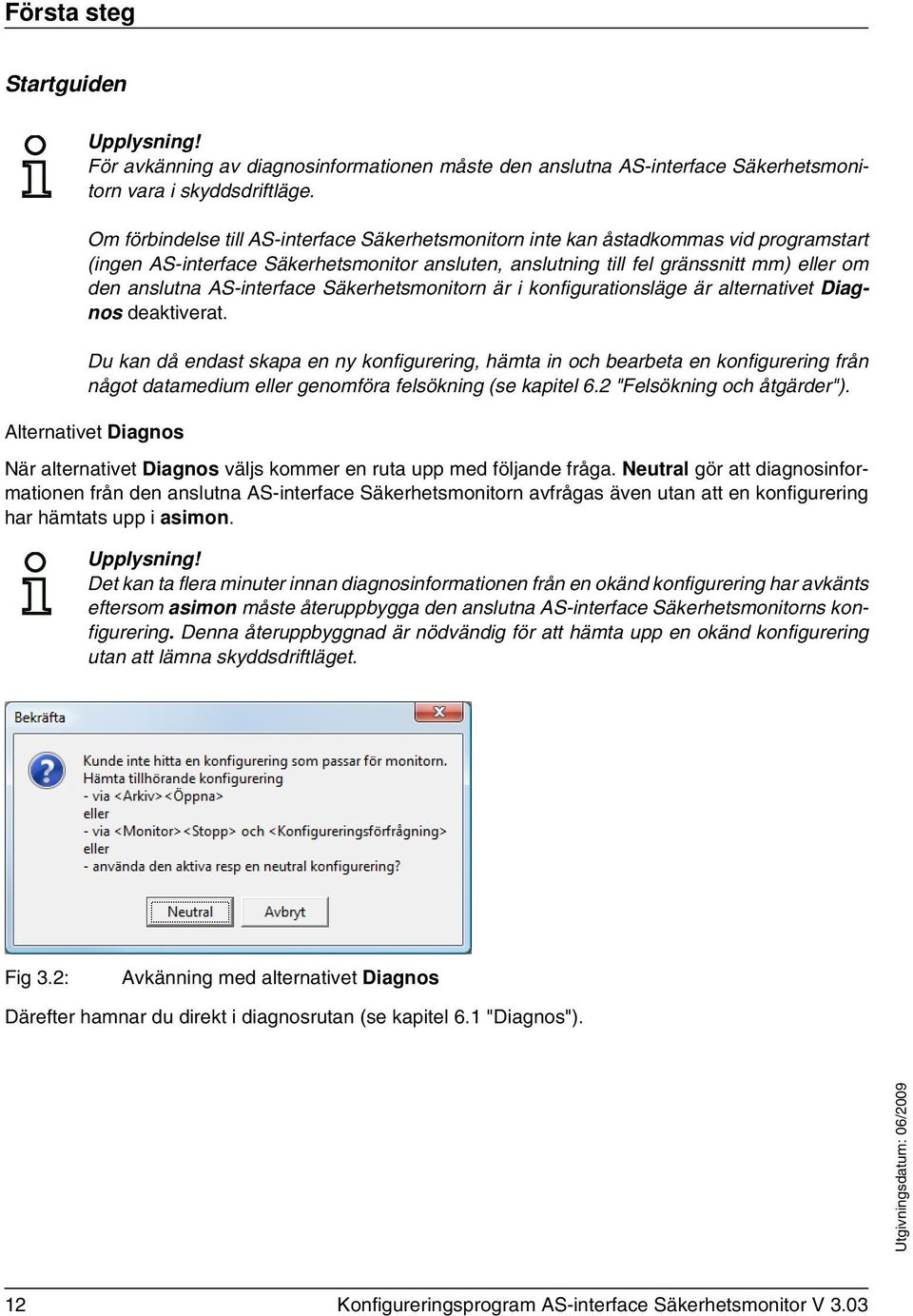 AS-interface Säkerhetsmonitorn är i konfigurationsläge är alternativet Diagnos deaktiverat.