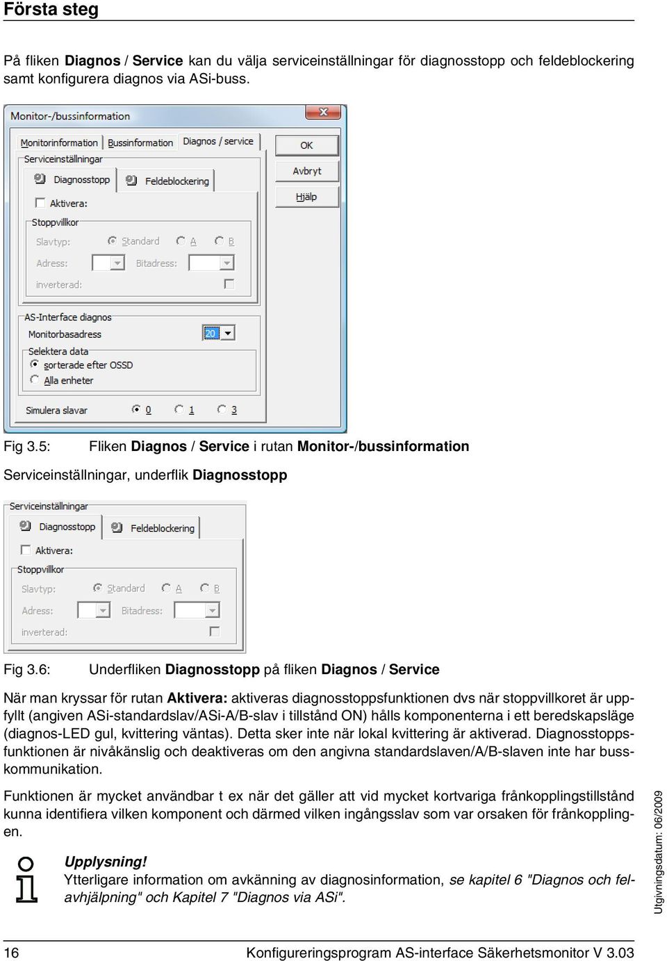 6: Underfliken Diagnosstopp på fliken Diagnos / Service När man kryssar för rutan Aktivera: aktiveras diagnosstoppsfunktionen dvs när stoppvillkoret är uppfyllt (angiven ASi-standardslav/ASi-A/B-slav
