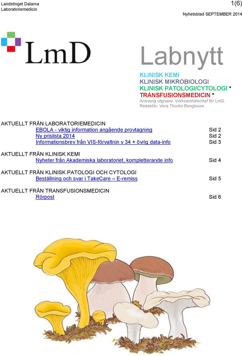 Redaktör: Vera Thorén Bengtsson AKTUELLT FRÅN LABORATORIEMEDICIN EBOLA - viktig information angående provtagning Sid 2 Ny prislista 2014 Sid 2