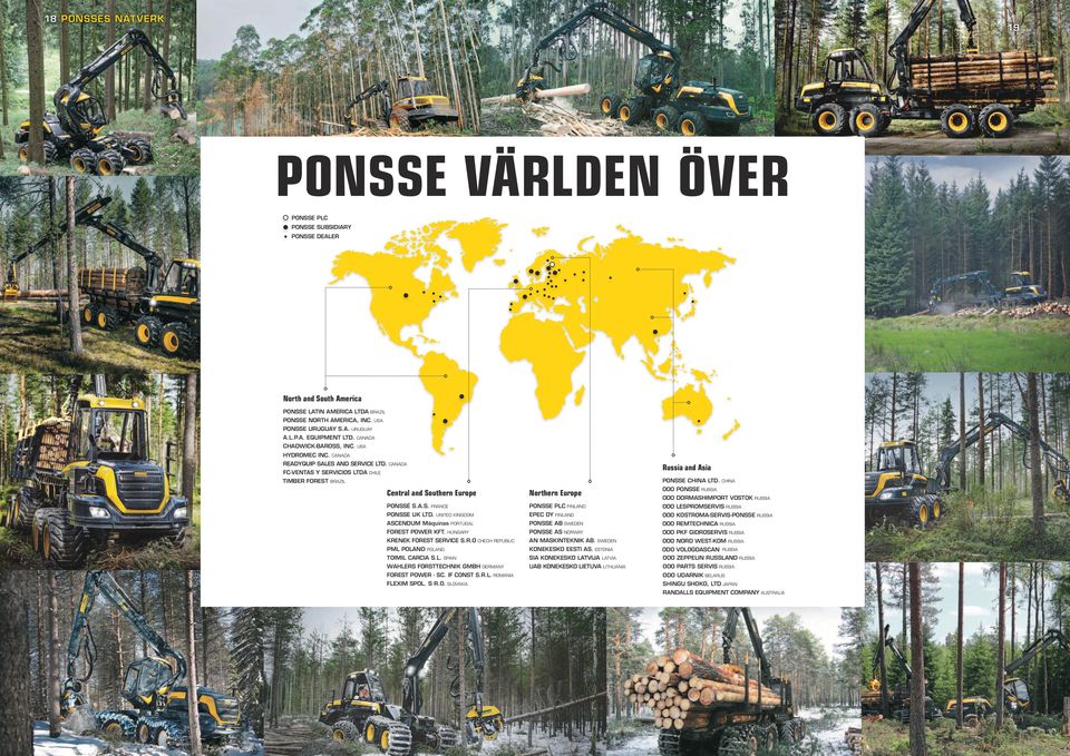 CANADA Russia and Asia FC-VENTAS Y SERVICIOS LTDA CHILE TIMBER FOREST PONSSE CHINA LTD. BRAZIL CHINA Central and Southern Europe Northern Europe OOO PONSSE PONSSÉ S.A.S. PONSSE PLC OOO LESPROMSERVIS FRANCE PONSSE UK LTD.