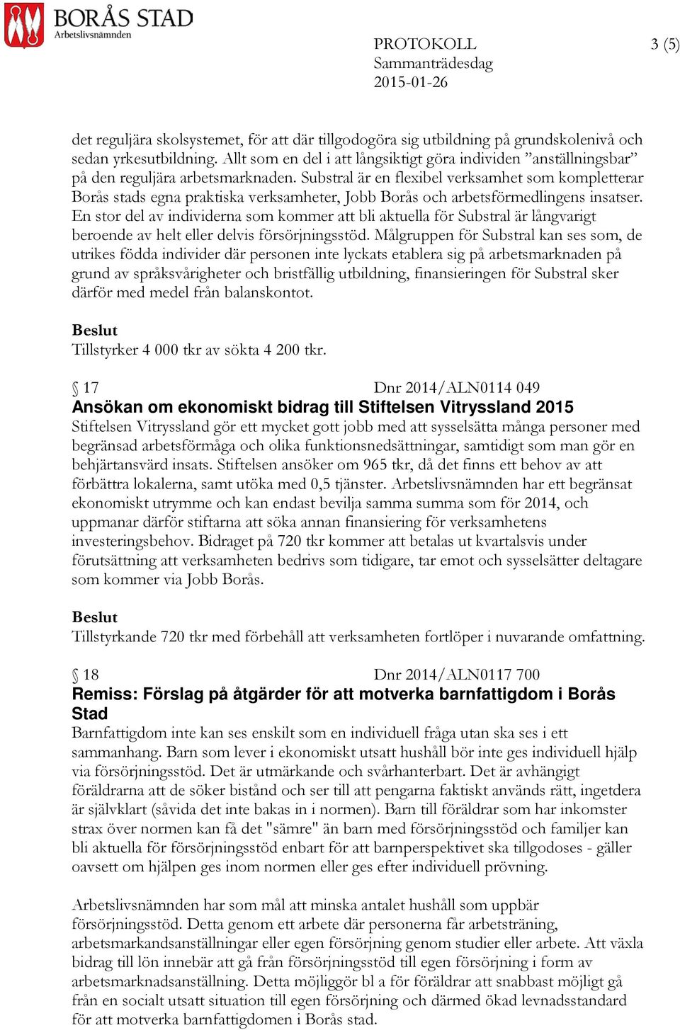 Substral är en flexibel verksamhet som kompletterar Borås stads egna praktiska verksamheter, Jobb Borås och arbetsförmedlingens insatser.