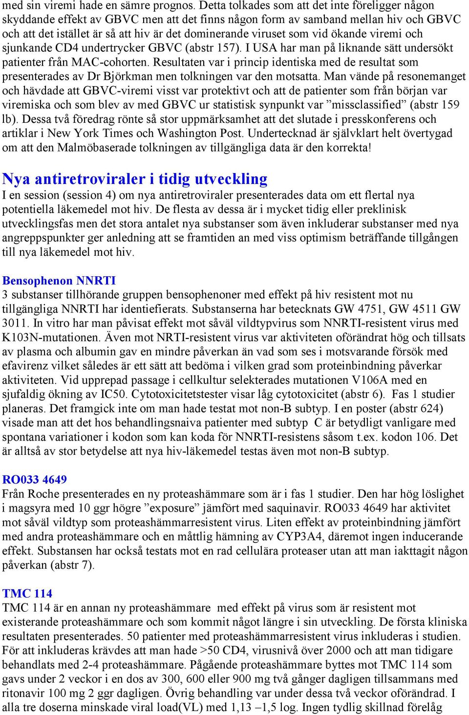 vid ökande viremi och sjunkande CD4 undertrycker GBVC (abstr 157). I USA har man på liknande sätt undersökt patienter från MAC-cohorten.