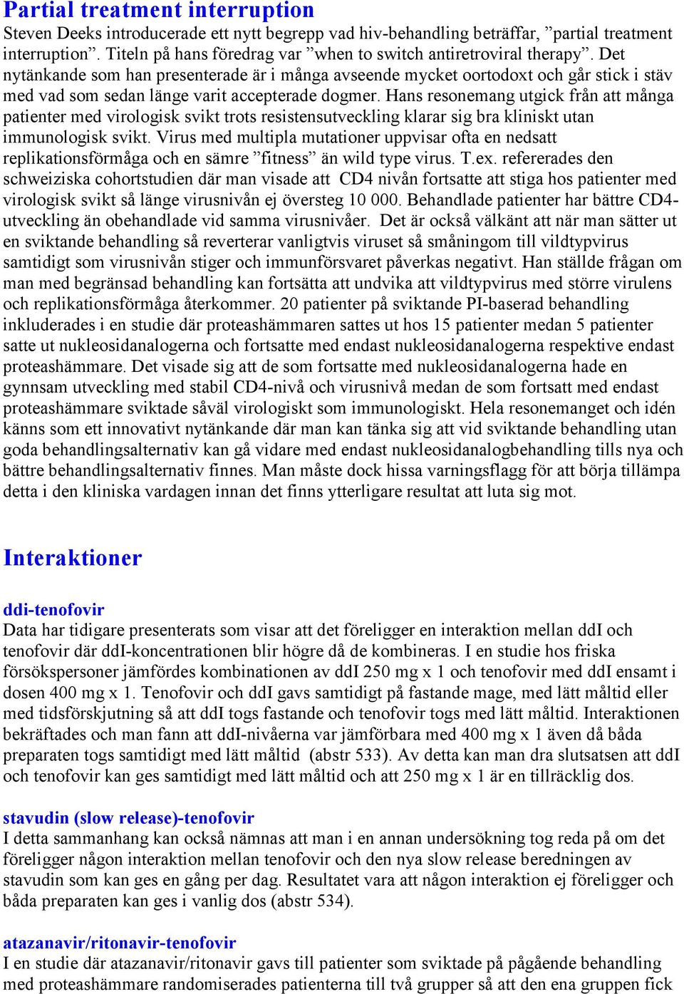 Det nytänkande som han presenterade är i många avseende mycket oortodoxt och går stick i stäv med vad som sedan länge varit accepterade dogmer.