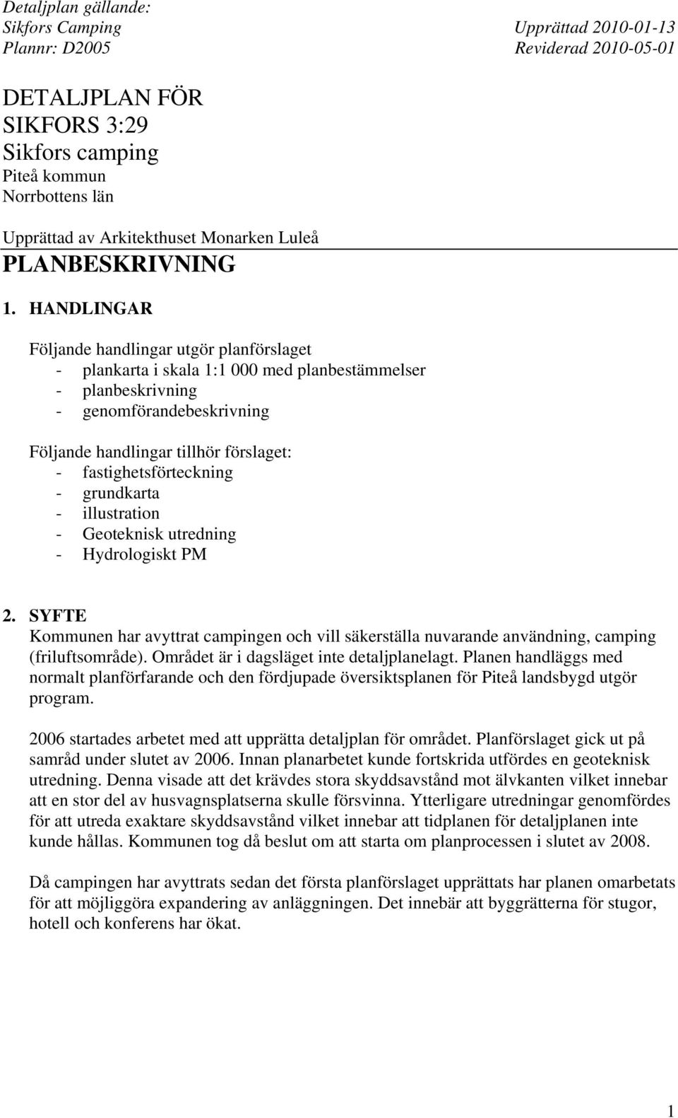 fastighetsförteckning - grundkarta - illustration - Geoteknisk utredning - Hydrologiskt PM 2. SYFTE Kommunen har avyttrat campingen och vill säkerställa nuvarande användning, camping (friluftsområde).