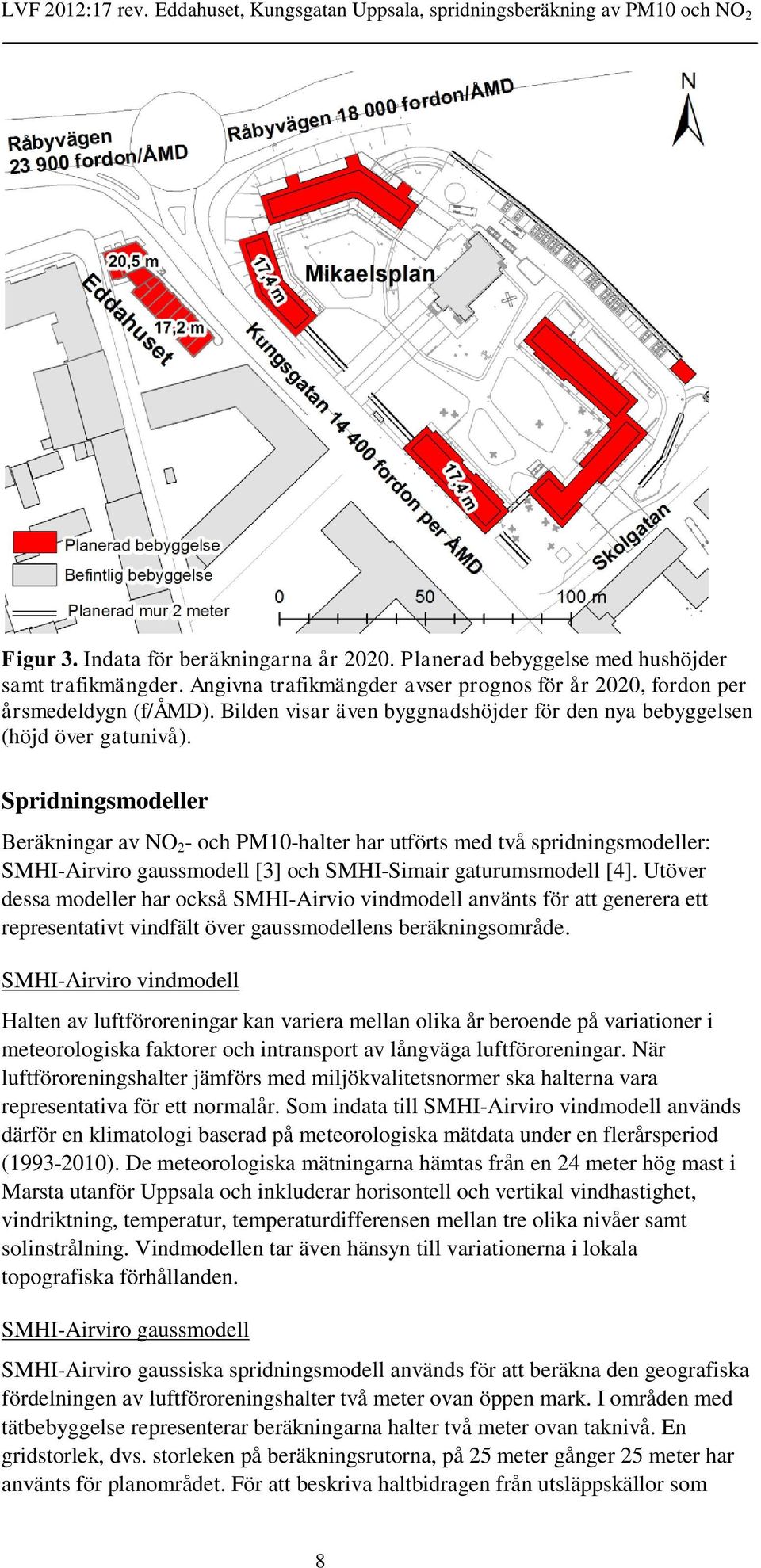 Spridningsmodeller Beräkningar av NO 2 - och PM10-halter har utförts med två spridningsmodeller: SMHI-Airviro gaussmodell [3] och SMHI-Simair gaturumsmodell [4].