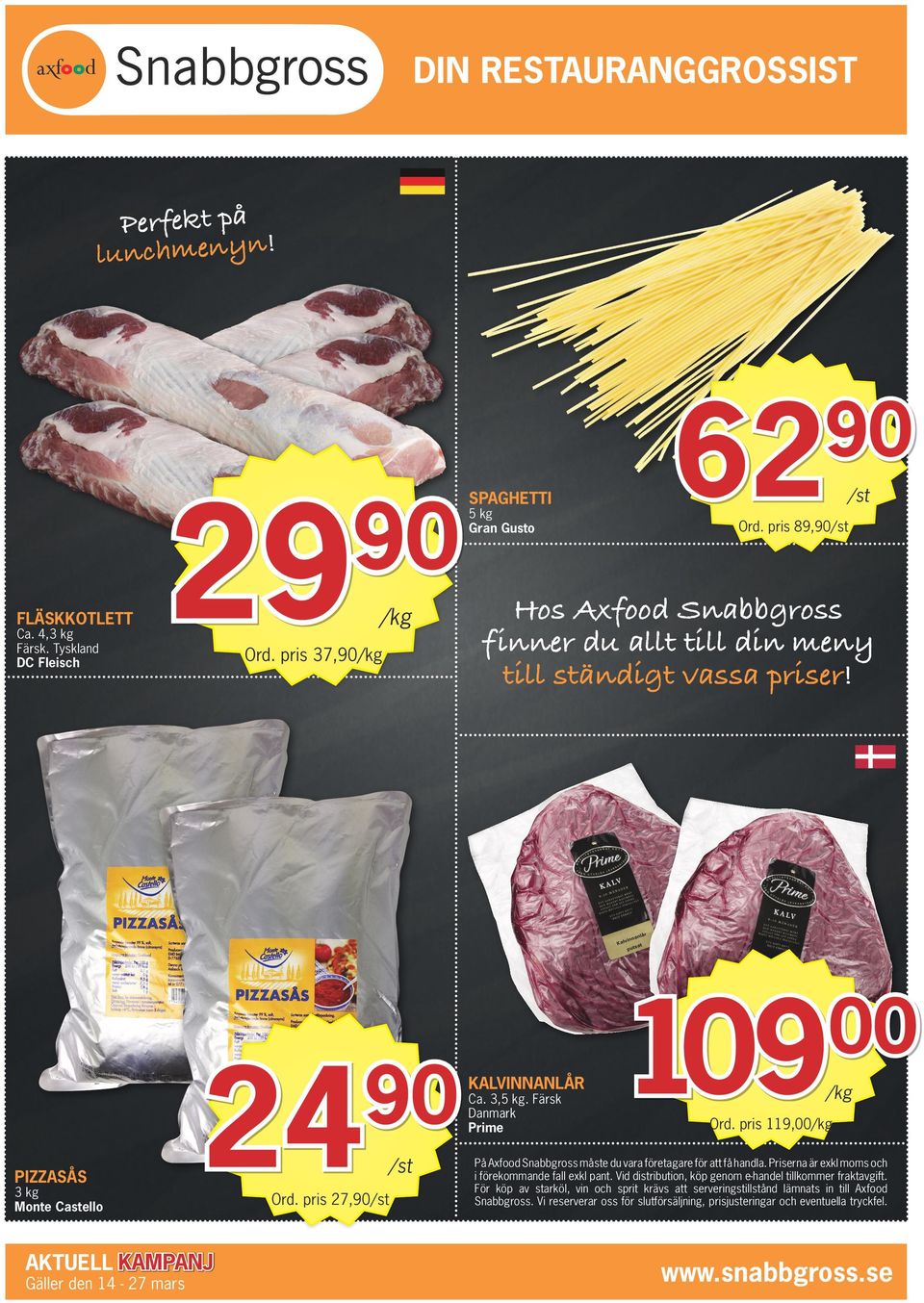 pris 89, Hos Axfood Snabbgross finner du allt till din meny till ständigt vassa priser! 109 KALVINNANLÅR Ca. 3,5 kg.