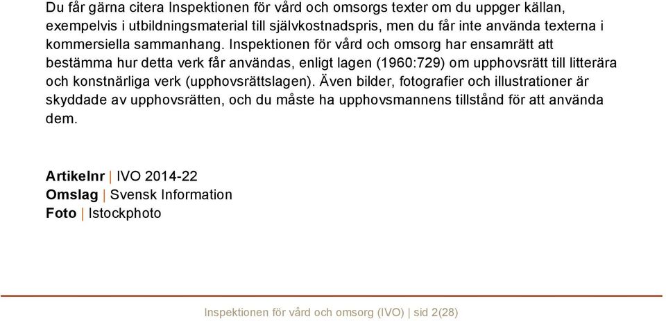 Inspektionen för vård och omsorg har ensamrätt att bestämma hur detta verk får användas, enligt lagen (1960:729) om upphovsrätt till litterära och