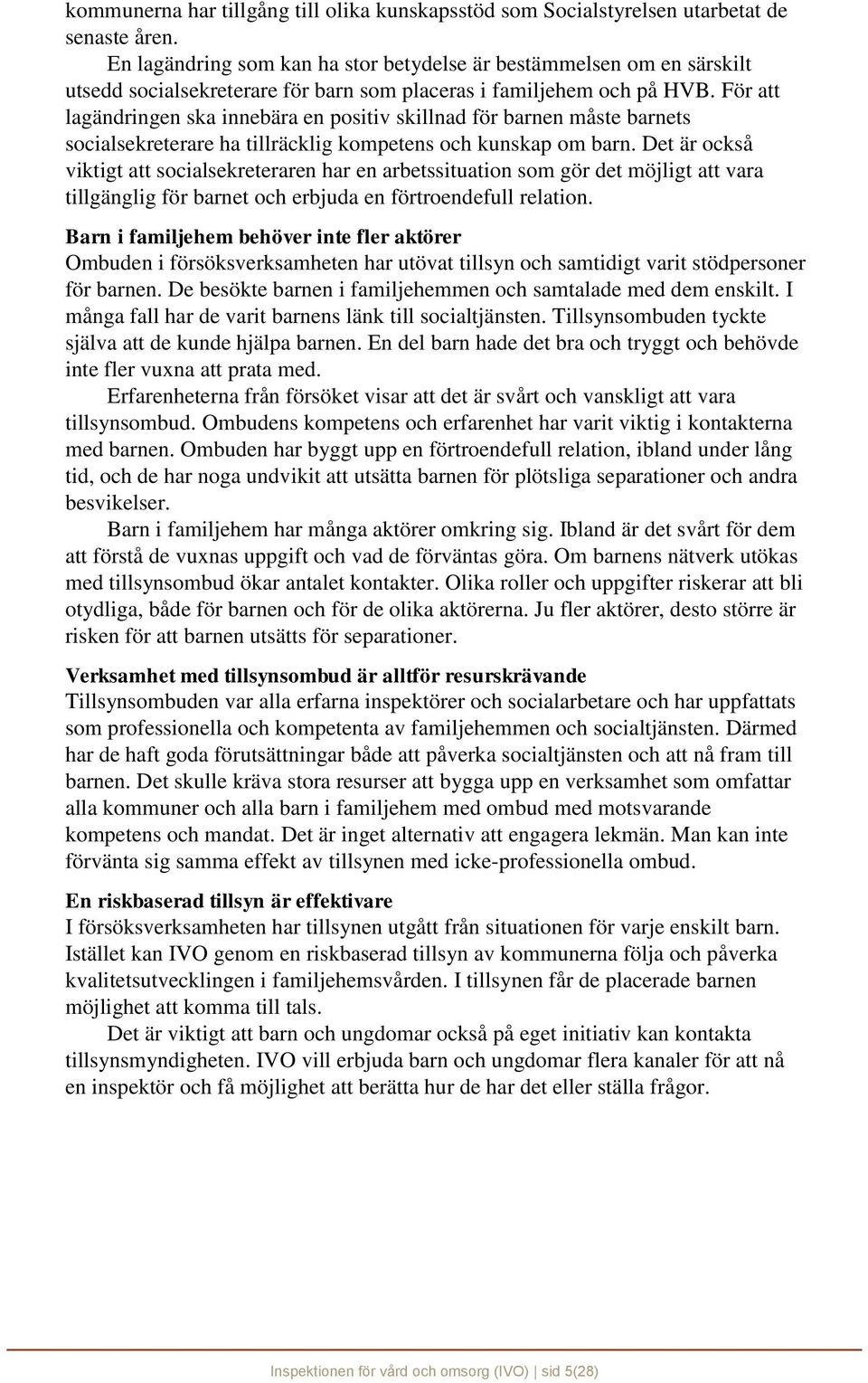 För att lagändringen ska innebära en positiv skillnad för barnen måste barnets socialsekreterare ha tillräcklig kompetens och kunskap om barn.