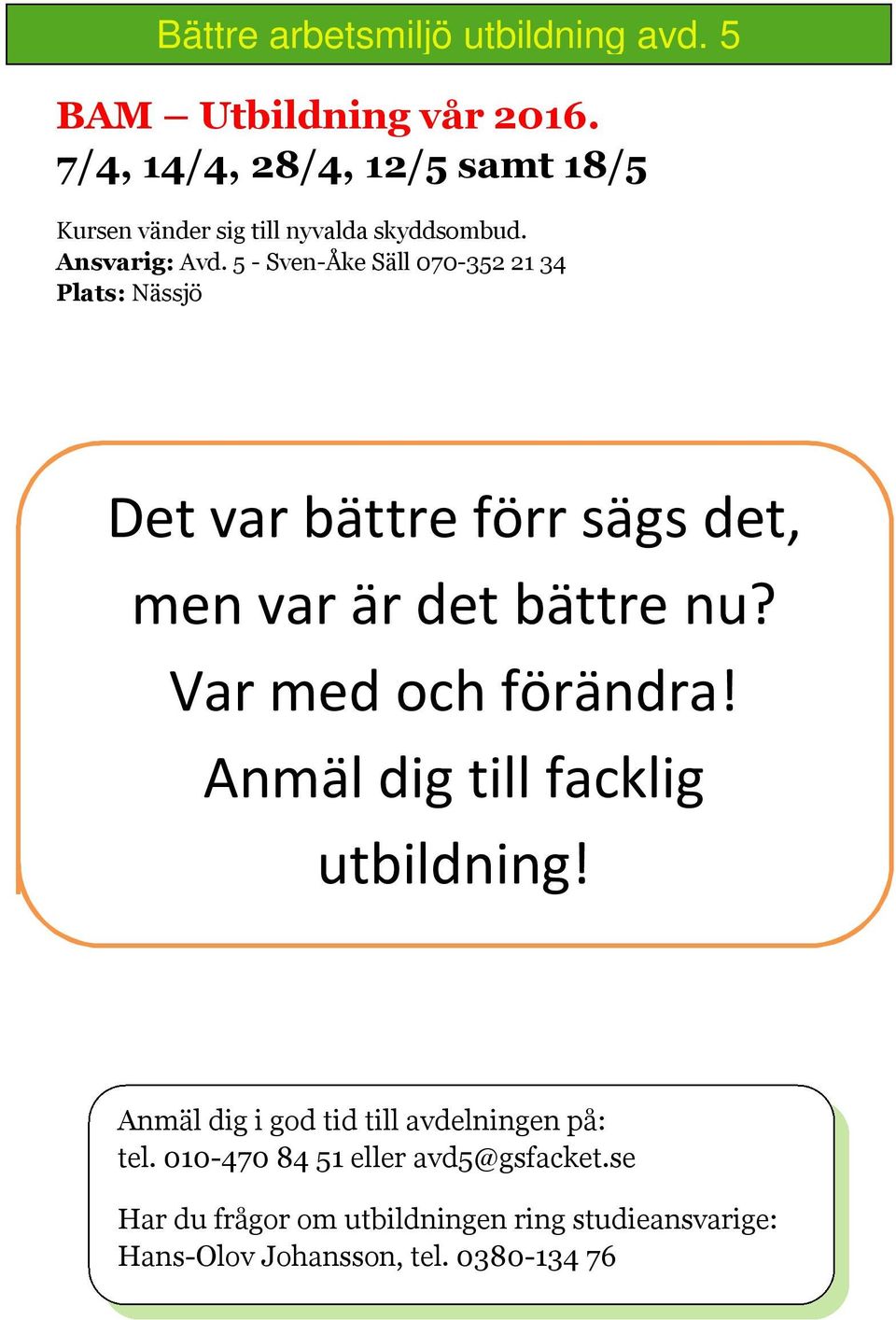 - Sven-Åke Säll 070-352 21 34 Det var bättre förr sägs det, men var är det bättre nu? Var med och förändra!