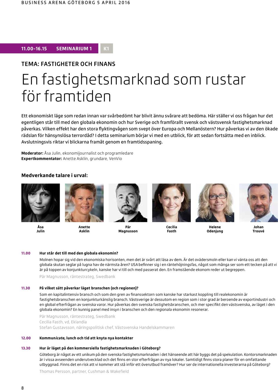 Här ställer vi oss frågan hur det egentligen står till med den globala ekonomin och hur Sverige och framförallt svensk och västsvensk fastighetsmarknad påverkas.