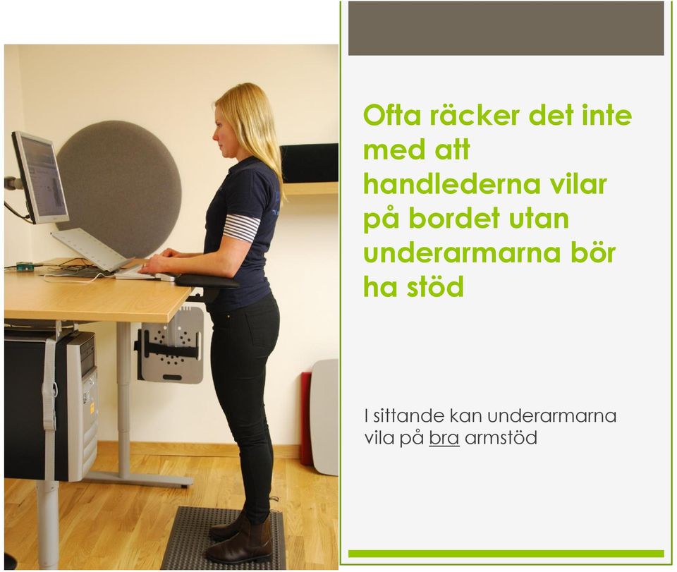 underarmarna bör ha stöd I