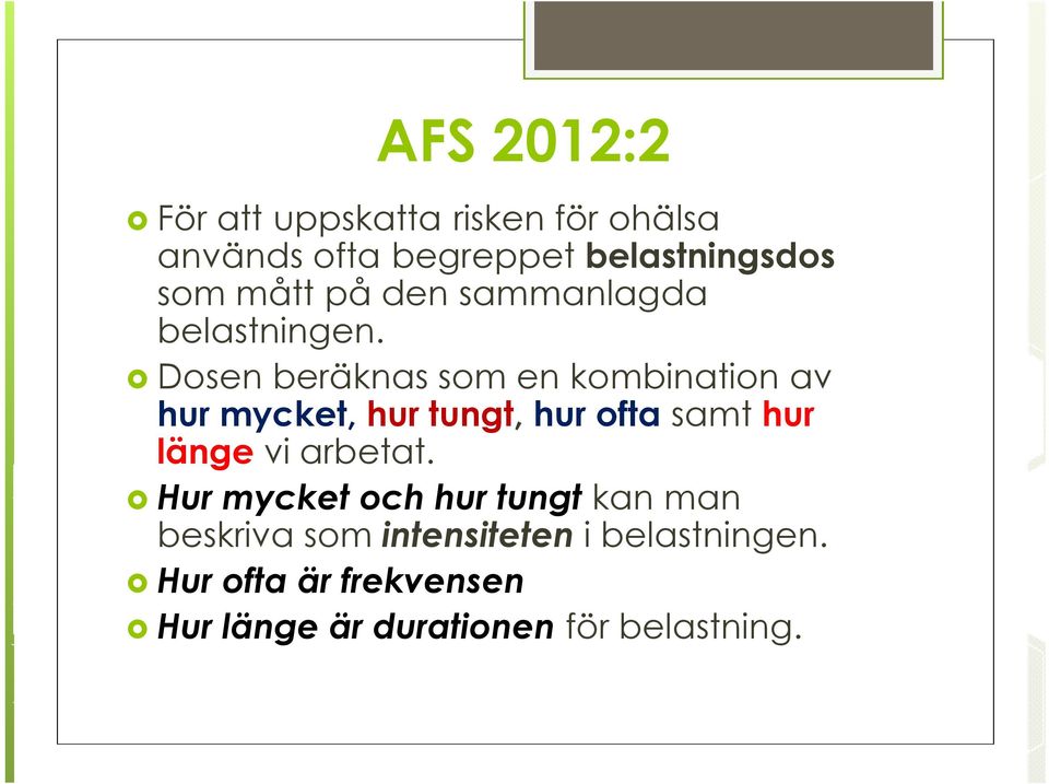 Dosen beräknas som en kombination av hur mycket, hur tungt, hur ofta samt hur länge vi