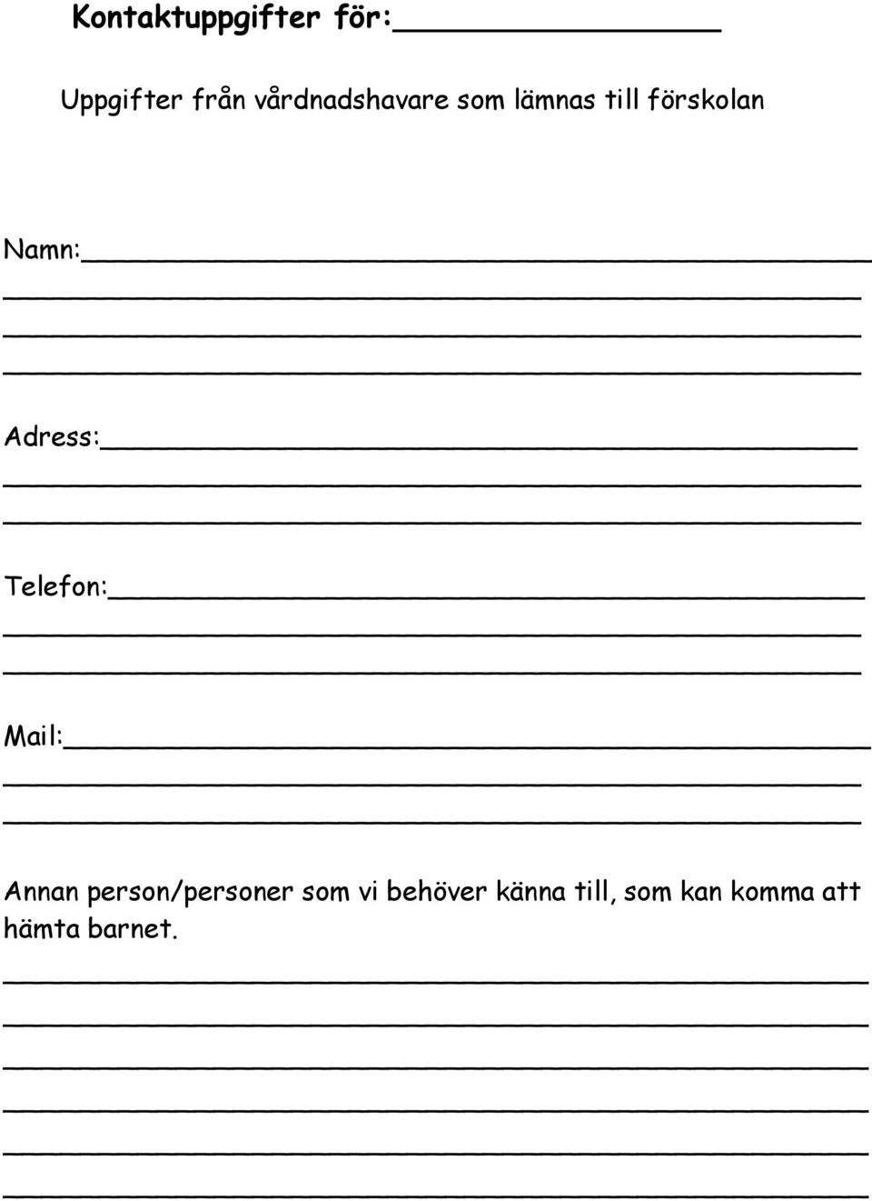Adress: Telefon: Mail: Annan person/personer