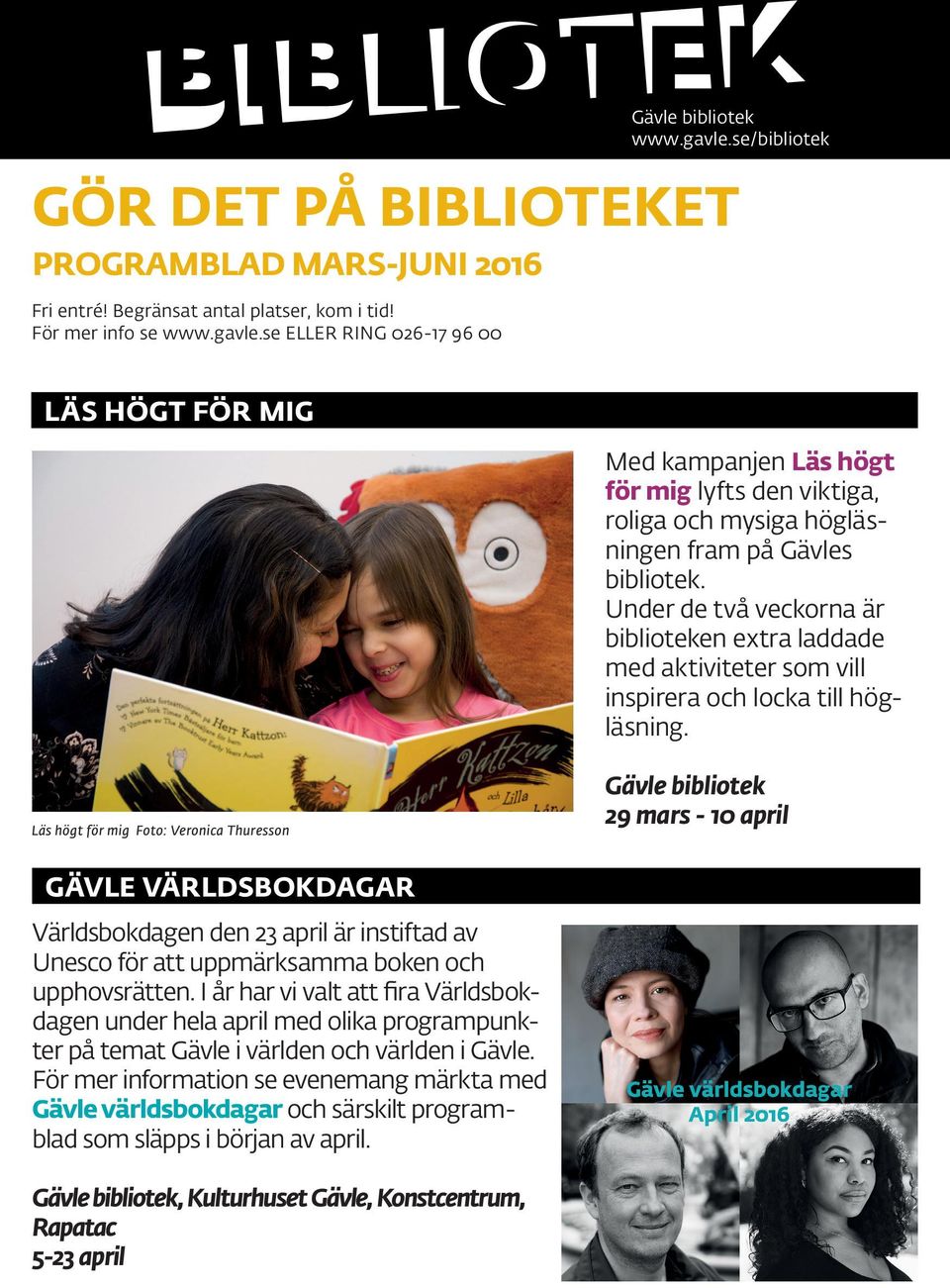 Läs högt för mig Foto: Veronica Thuresson Gävle bibliotek 29 mars - 10 april GÄVLE VÄRLDSBOKDAGAR Världsbokdagen den 23 april är instiftad av Unesco för att uppmärksamma boken och upphovsrätten.