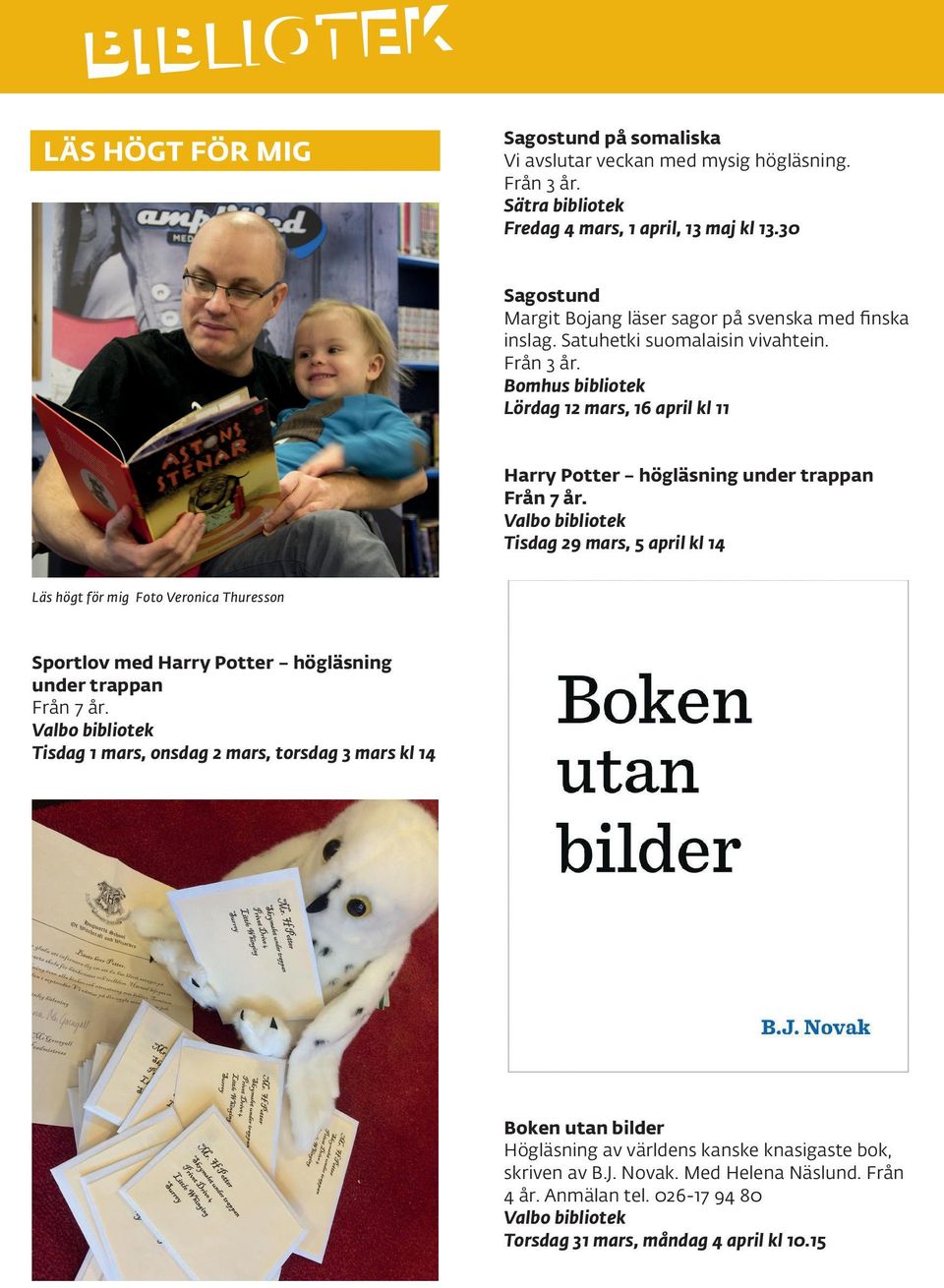 Bomhus bibliotek Lördag 12 mars, 16 april kl 11 Harry Potter högläsning under trappan Från 7 år.