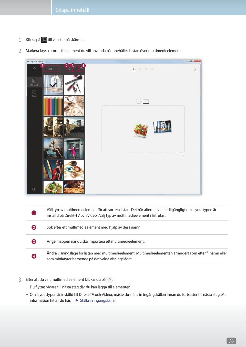 3 Ange mappen när du ska importera ett multimedieelement. 4 Ändra visningsläge för listan med multimedieelement.