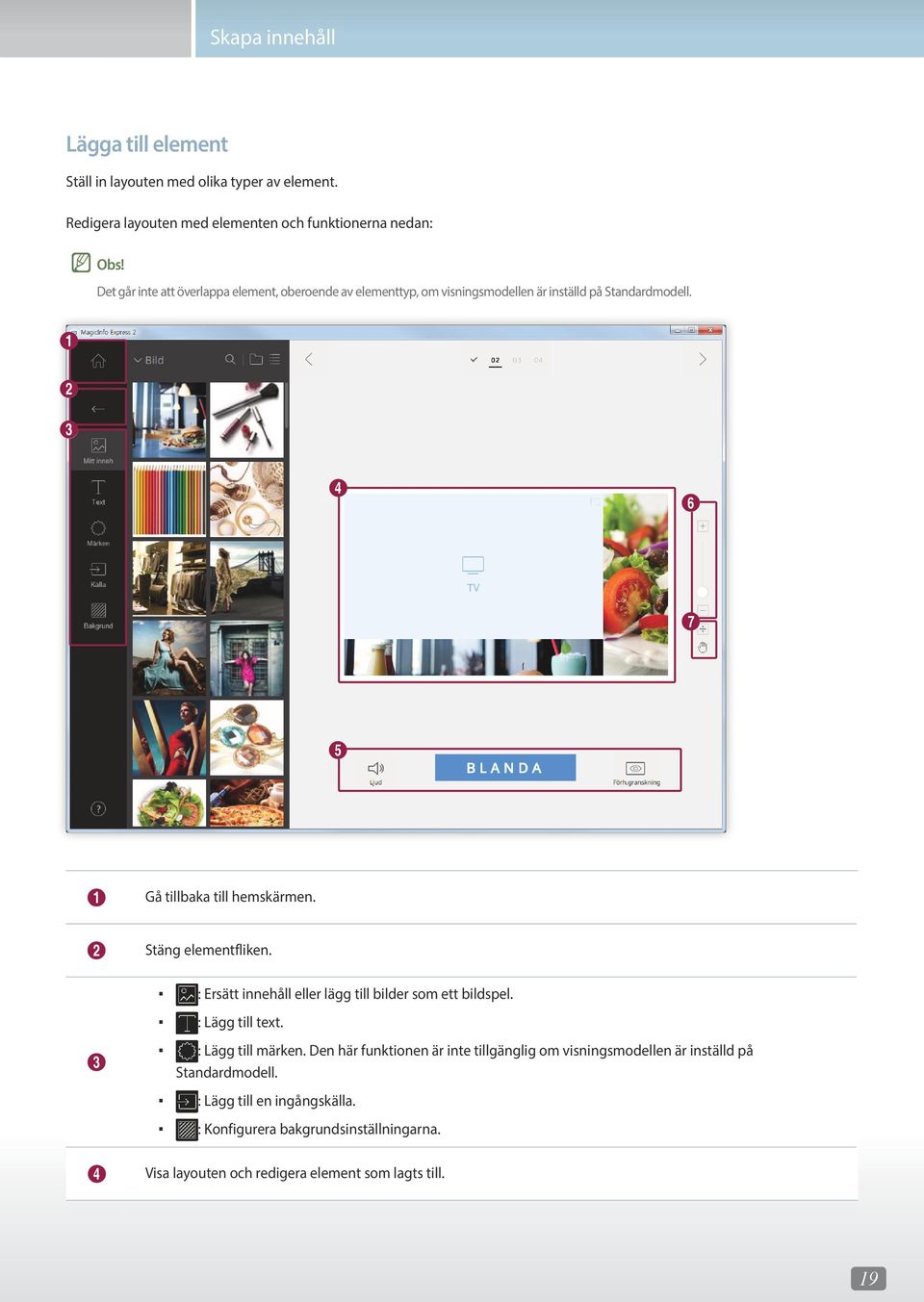 2 Stäng elementfliken. 3 : Ersätt innehåll eller lägg till bilder som ett bildspel. : Lägg till text. : Lägg till märken.