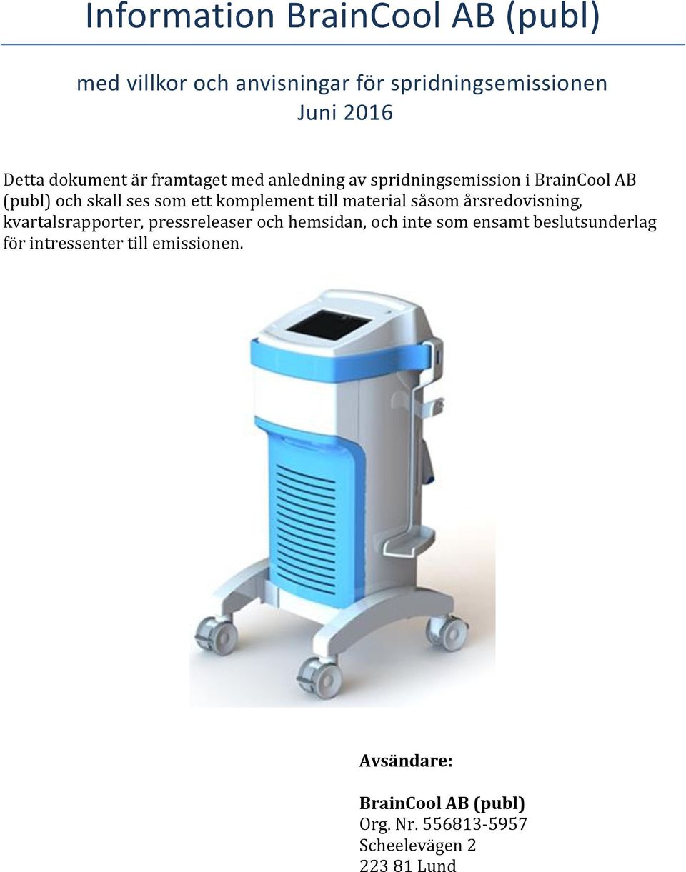 material såsom årsredovisning, kvartalsrapporter, pressreleaser och hemsidan, och inte som ensamt