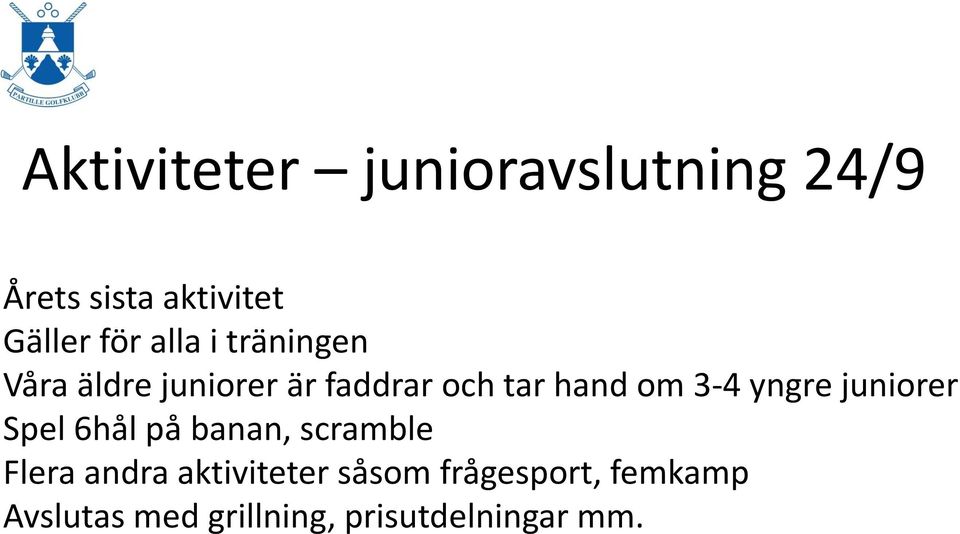 yngre juniorer Spel 6hål på banan, scramble Flera andra aktiviteter