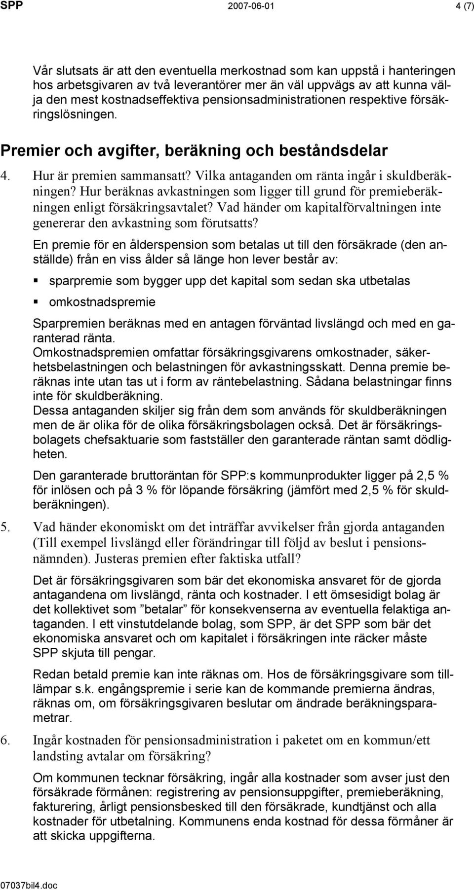 Hur beräknas avkastningen som ligger till grund för premieberäkningen enligt försäkringsavtalet? Vad händer om kapitalförvaltningen inte genererar den avkastning som förutsatts?