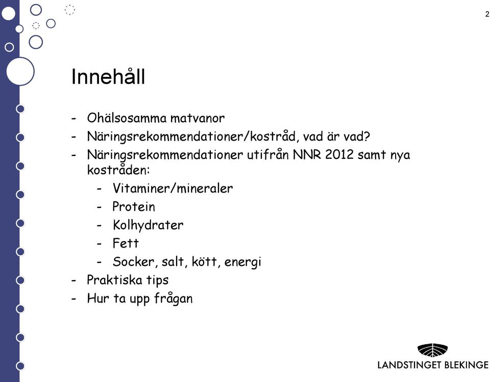 - Näringsrekommendationer utifrån NNR 2012 samt nya kostråden: -