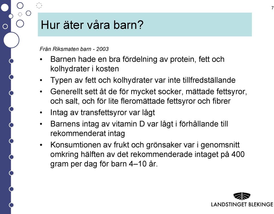 inte tillfredställande Generellt sett åt de för mycket socker, mättade fettsyror, och salt, och för lite fleromättade fettsyror och