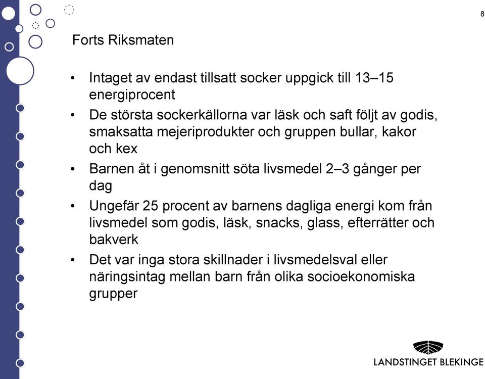 gånger per dag Ungefär 25 procent av barnens dagliga energi kom från livsmedel som godis, läsk, snacks, glass, efterrätter