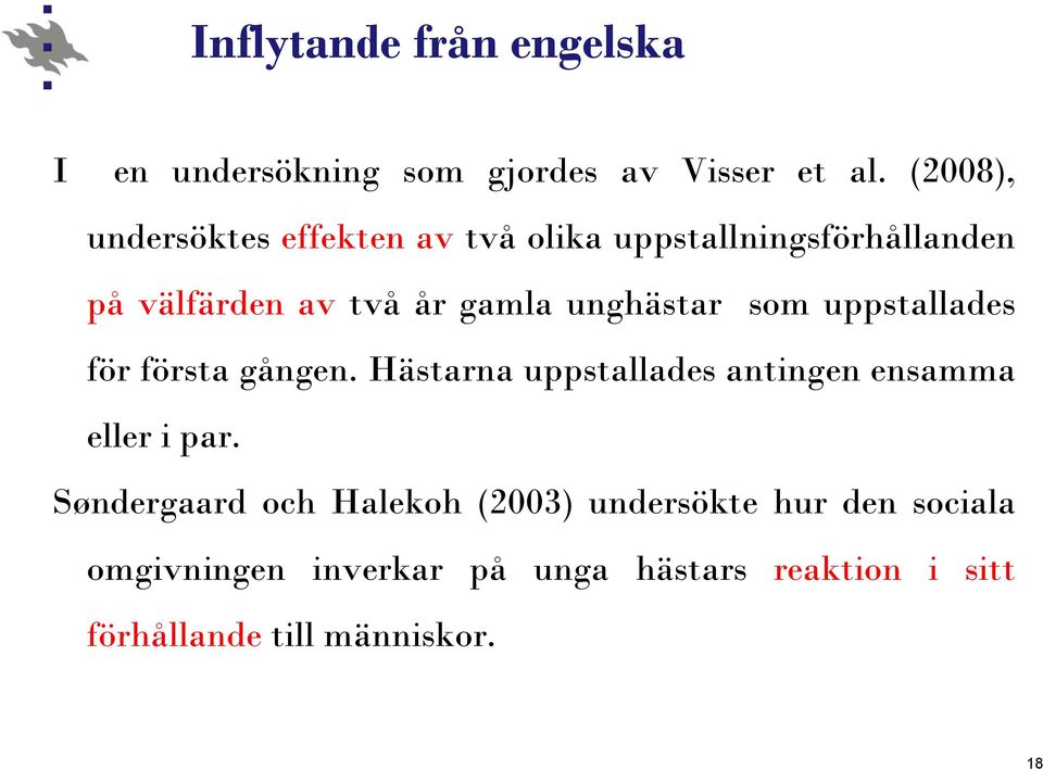 unghästar som uppstallades för första gången. Hästarna uppstallades antingen ensamma eller i par.