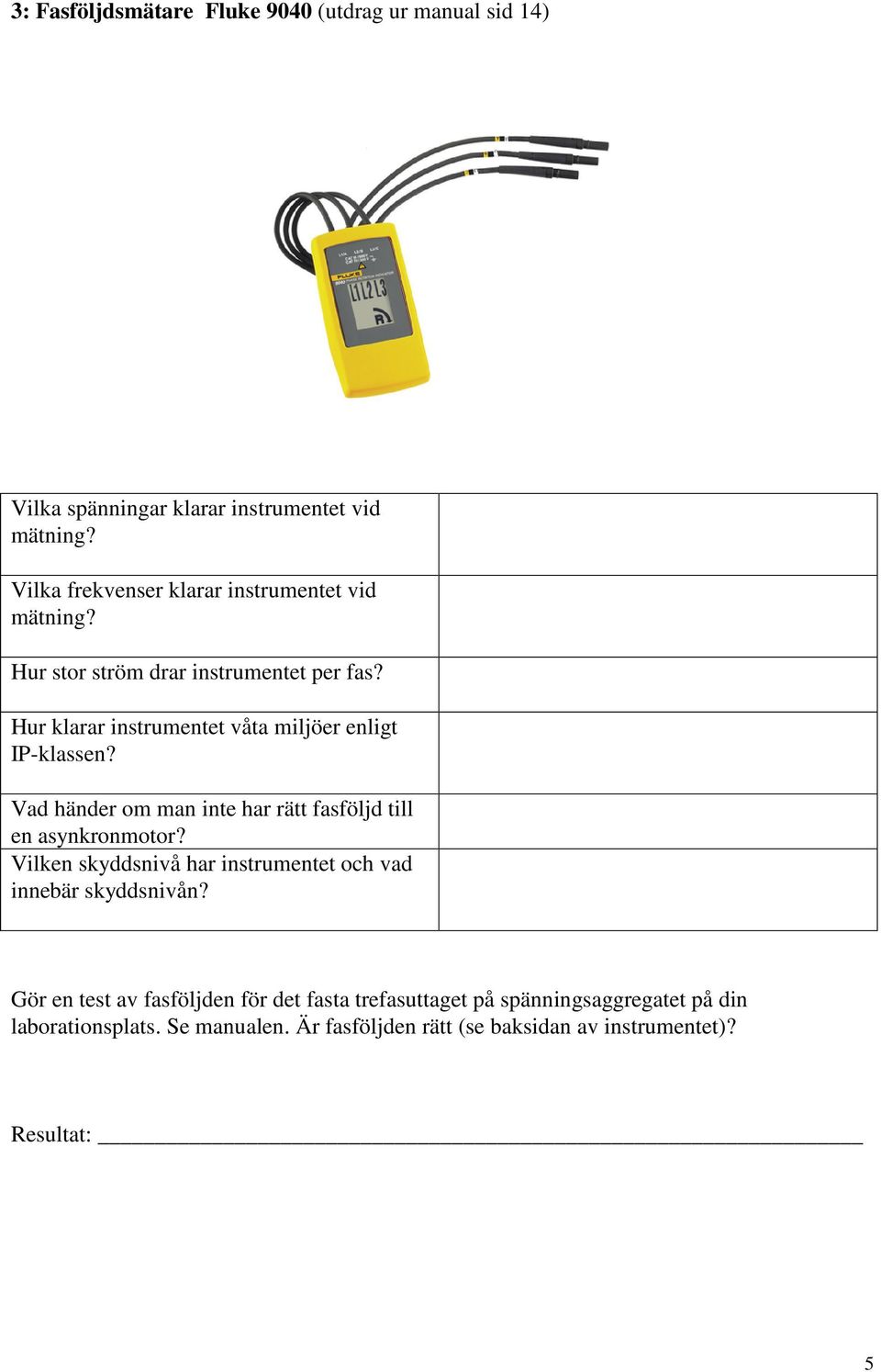 Hur klarar instrumentet våta miljöer enligt IP-klassen? Vad händer om man inte har rätt fasföljd till en asynkronmotor?