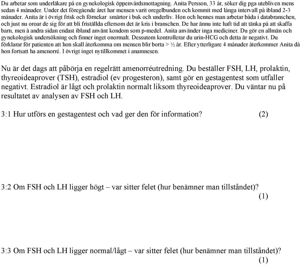 Hon och hennes man arbetar båda i databranschen, och just nu oroar de sig för att bli friställda eftersom det är kris i branschen.