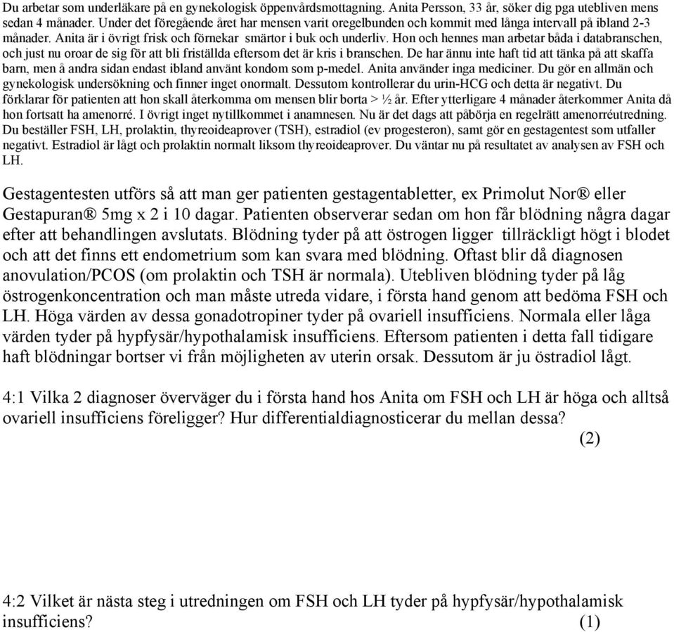 Hon och hennes man arbetar båda i databranschen, och just nu oroar de sig för att bli friställda eftersom det är kris i branschen.