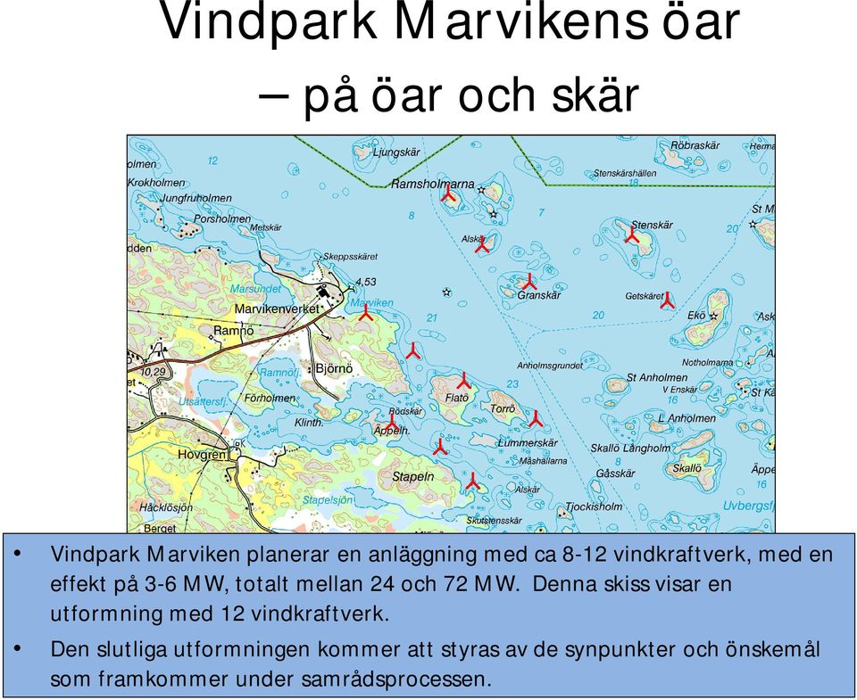 Denna skiss visar en utformning med 12 vindkraftverk.