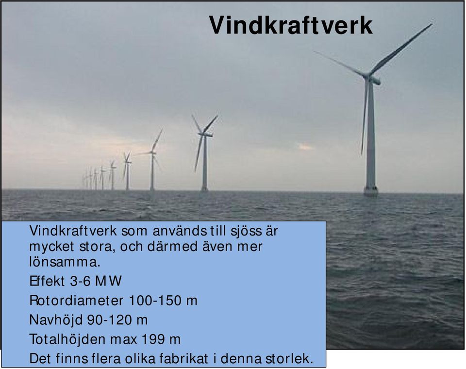 Effekt 3-6 MW Rotordiameter 100-150 m Navhöjd 90-120 m