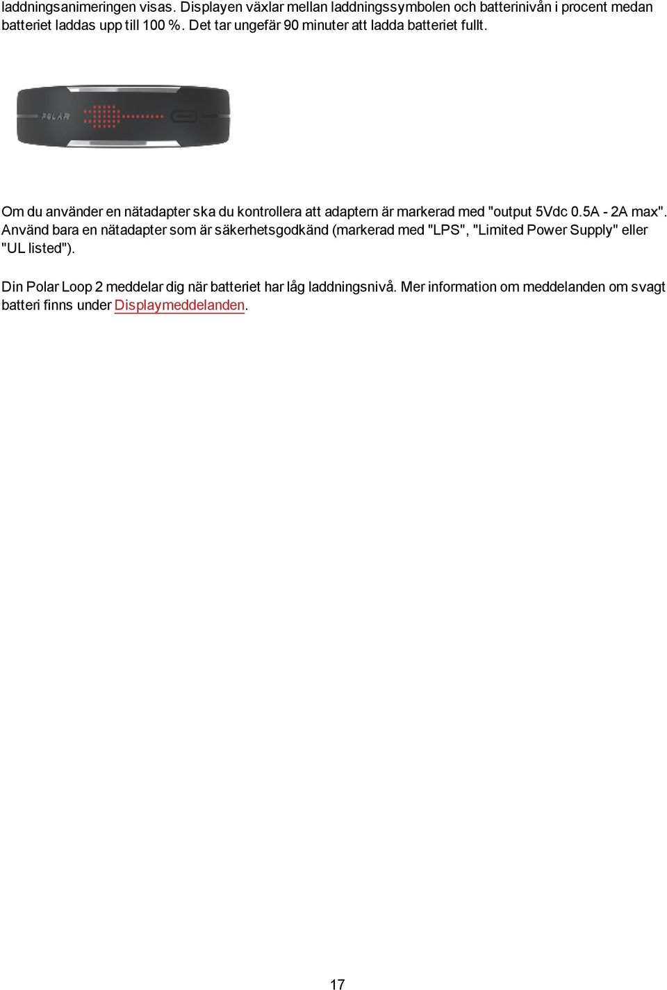 Om du använder en nätadapter ska du kontrollera att adaptern är markerad med "output 5Vdc 0.5A - 2A max".