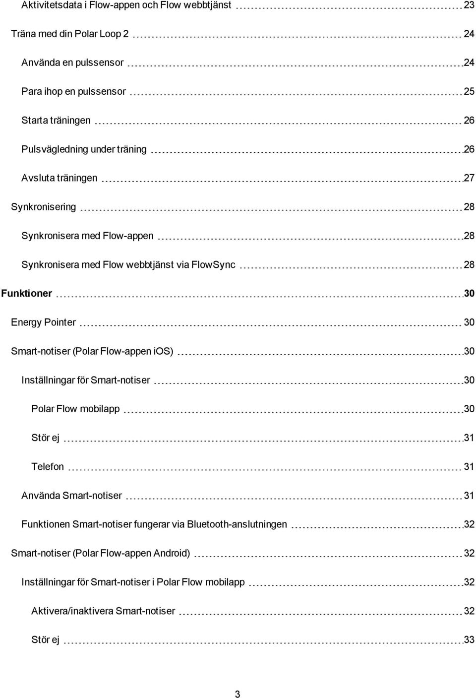 Smart-notiser (Polar Flow-appen ios) 30 Inställningar för Smart-notiser 30 Polar Flow mobilapp 30 Stör ej 31 Telefon 31 Använda Smart-notiser 31 Funktionen Smart-notiser
