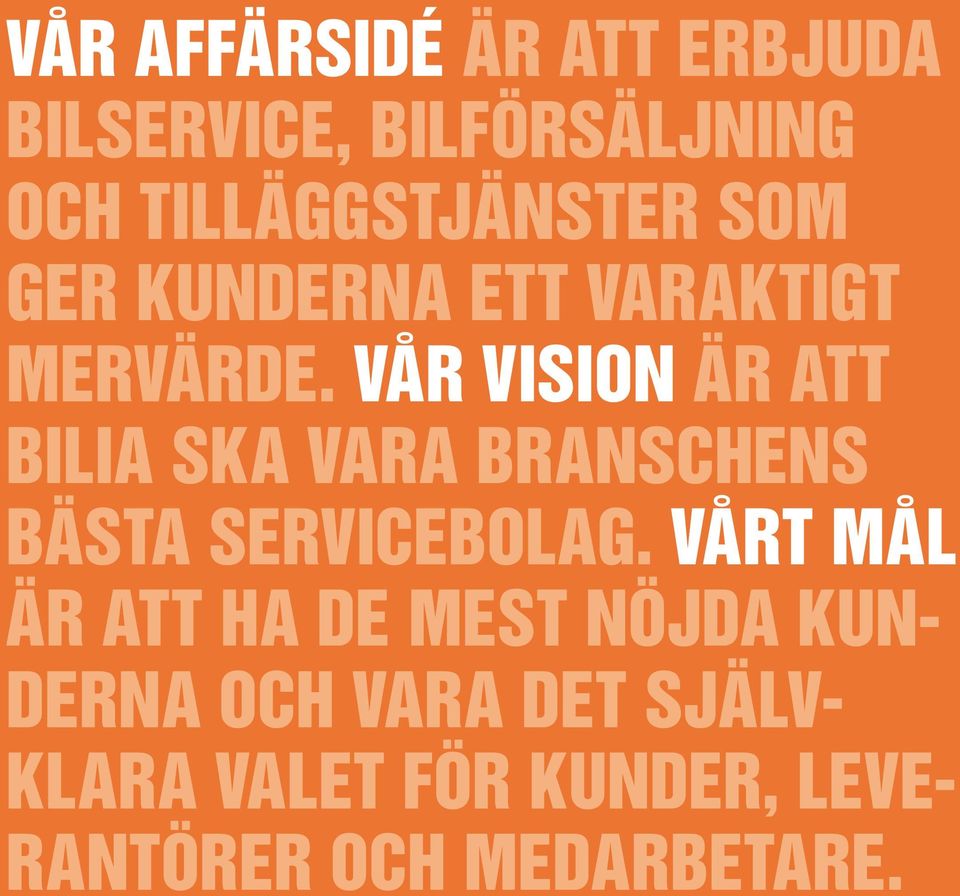 Vår vision är att Bilia ska vara branschens bästa servicebolag.